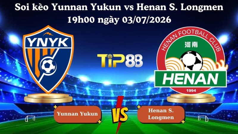 TIP88 Nhận định soi kèo Yunnan Yukun vs Henan Songshan Longmen 19h00 ngày 03/07/2026 - VĐQG Trung Quốc