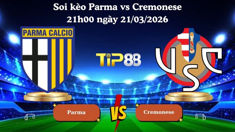 TIP88 Nhận định soi kèo Parma vs Cremonese 21h00 ngày 21/03/2026 - Serie A