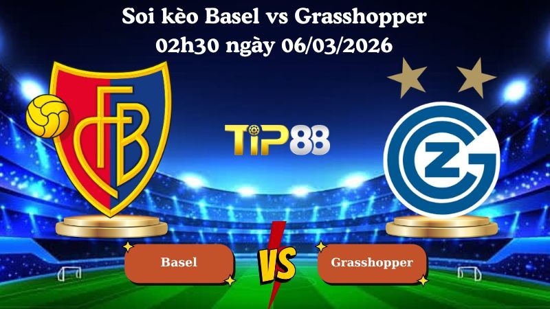 TIP88 Nhận định soi kèo Basel vs Grasshopper 02h30 ngày 06/03/2026 - VĐQG Thuỵ Sĩ