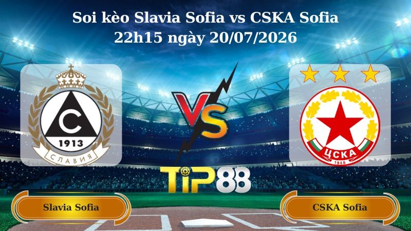 TIP88 Nhận định soi kèo Slavia Sofia vs CSKA Sofia 22h15 ngày 20/07/2026 - VĐQG Bulgaria