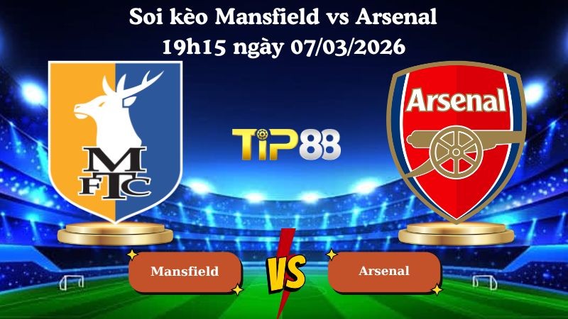 TIP88 Nhận định soi kèo Mansfield vs Arsenal 19h15 ngày 07/03/2026 - FA Cúp