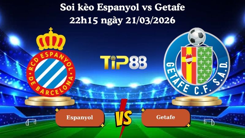 TIP88 Nhận định soi kèo Espanyol vs Getafe 22h15 ngày 21/03/2026 - La Liga