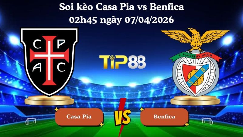 TIP88 Nhận định soi kèo Casa Pia vs Benfica 02h45 ngày 07/04/2026 - VĐQG Bồ Đào Nha