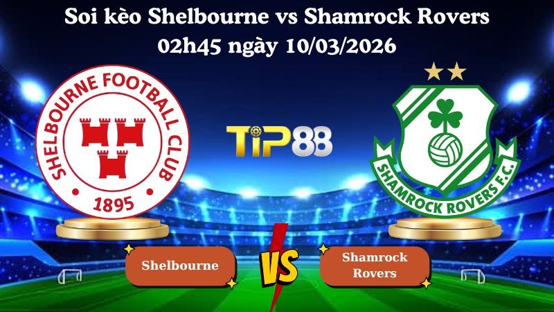 TIP88 Nhận định soi kèo Shelbourne vs Shamrock Rovers 02h45 ngày 10/03/2026 - VĐQG Ireland