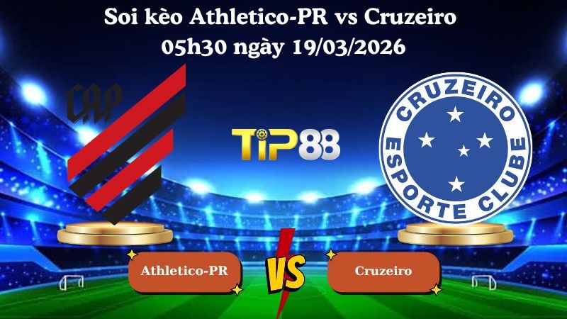 TIP88 Nhận định soi kèo Athletico-PR vs Cruzeiro 05h30 ngày 19/03/2026 - VĐQG Brazil