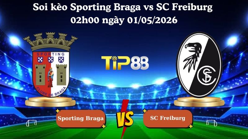 TIP88 Nhận định soi kèo Sporting Braga vs SC Freiburg 02h00 ngày 01/05/2026 - Europa League