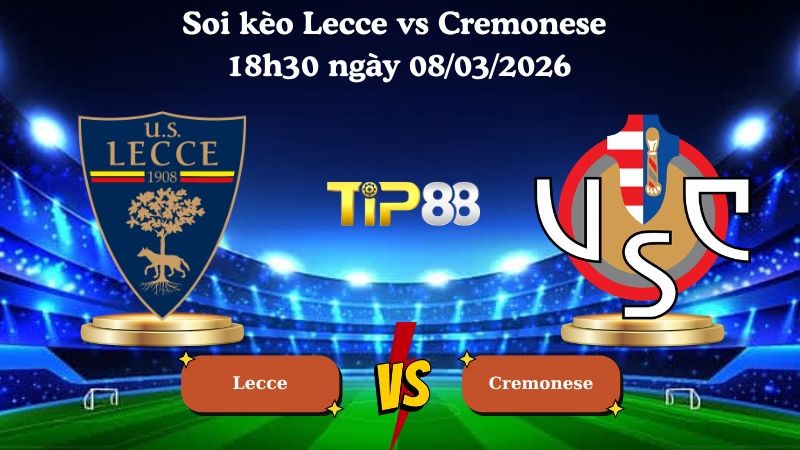 TIP88 Nhận định soi kèo Lecce vs Cremonese 18h30 ngày 08/03/2026 - Serie A