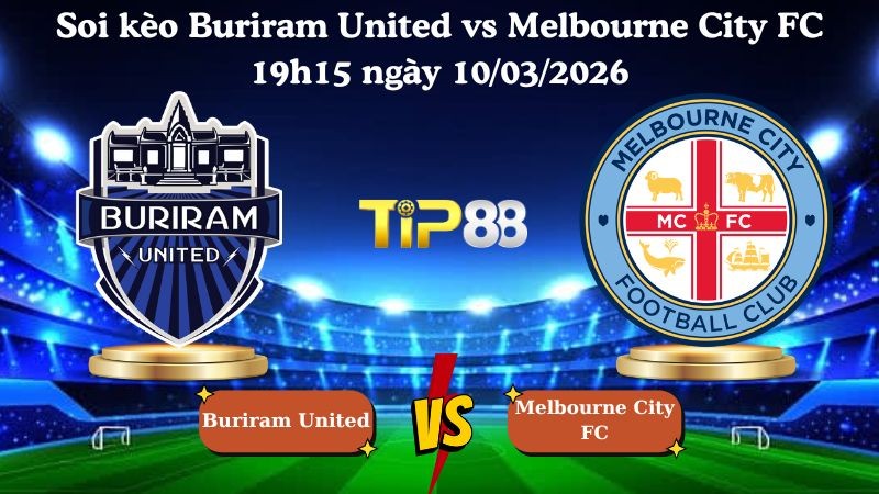 TIP88 Nhận định soi kèo Buriram United vs Melbourne City FC 19h15 ngày 10/03/2026 - AFC Champions League Elite