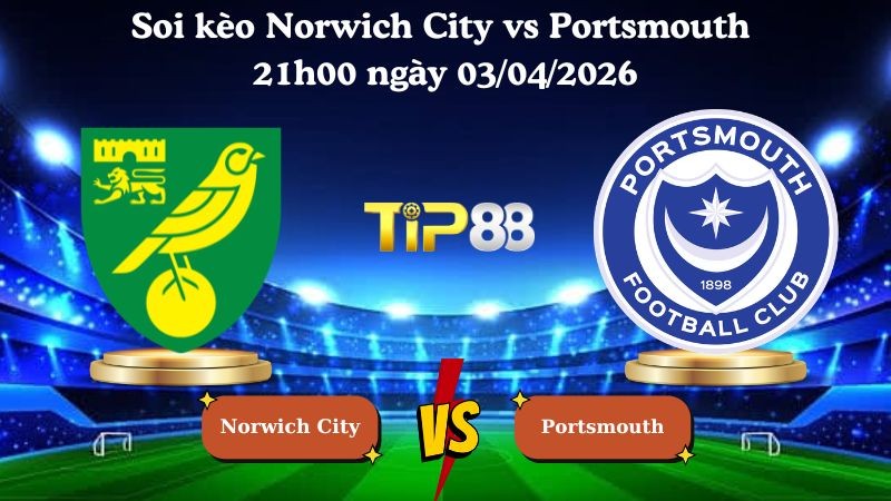 TIP88 Nhận định soi kèo Norwich City vs Portsmouth 21h00 ngày 03/04/2026 - Hạng nhất Anh