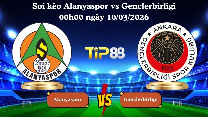 TIP88 Nhận định soi kèo Alanyaspor vs Genclerbirligi 00h00 ngày 10/03/2026 - VĐQG Thổ Nhĩ Kỳ