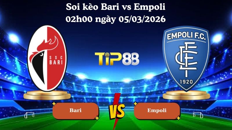 TIP88 Nhận định soi kèo Bari vs Empoli 02h00 ngày 05/03/2026 - Hạng 2 Ý