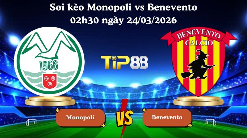 TIP88 Nhận định soi kèo Monopoli vs Benevento 02h30 ngày 24/03/2026 - Serie C