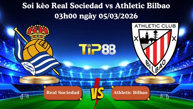 TIP88 Nhận định soi kèo Real Sociedad vs Athletic Bilbao 03h00 ngày 05/03/2026 - Cúp nhà vua Tây Ban Nha