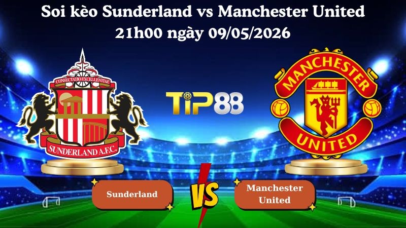 TIP88 Nhận định soi kèo Sunderland vs Manchester United 21h00 ngày 09/05/2026 - Ngoại hạng Anh