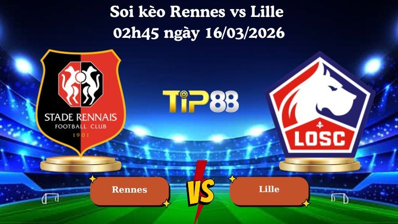 TIP88 Nhận định soi kèo Rennes vs Lille 02h45 ngày 16/03/2026 - Ligue 1
