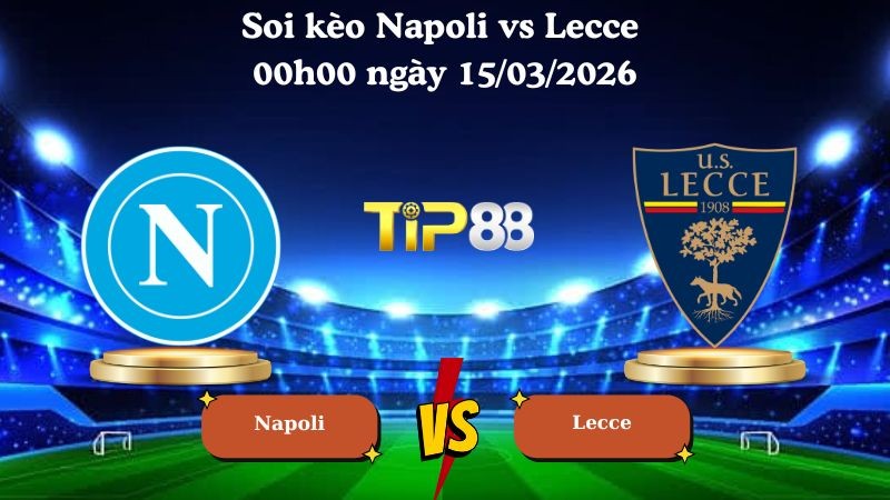 TIP88 Nhận định soi kèo Napoli vs Lecce 00h00 ngày 15/03/2026 - Serie A