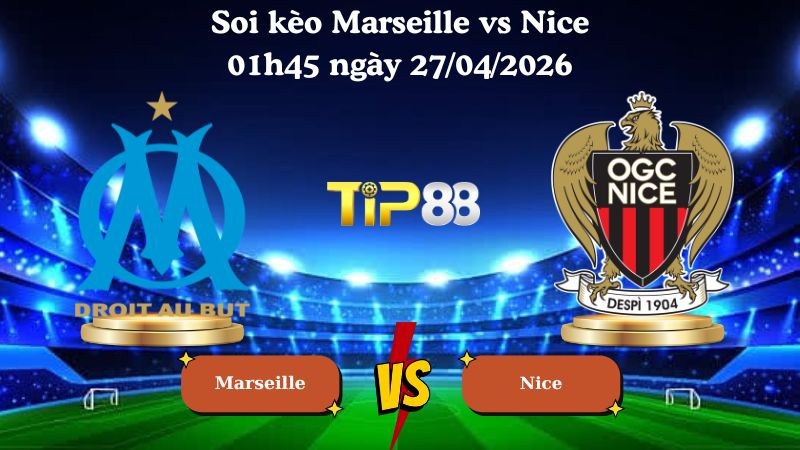 TIP88 Nhận định soi kèo Marseille vs Nice 01h45 ngày 27/04/2026 - Ligue 1