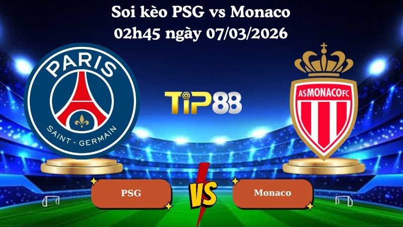 TIP88 Nhận định soi kèo PSG vs Monaco 02h45 ngày 07/03/2026 - Ligue 1