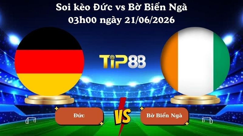TIP88 Nhận định soi kèo Đức vs Bờ Biển Ngà 03h00 ngày 21/06/2026 - World Cup 2026