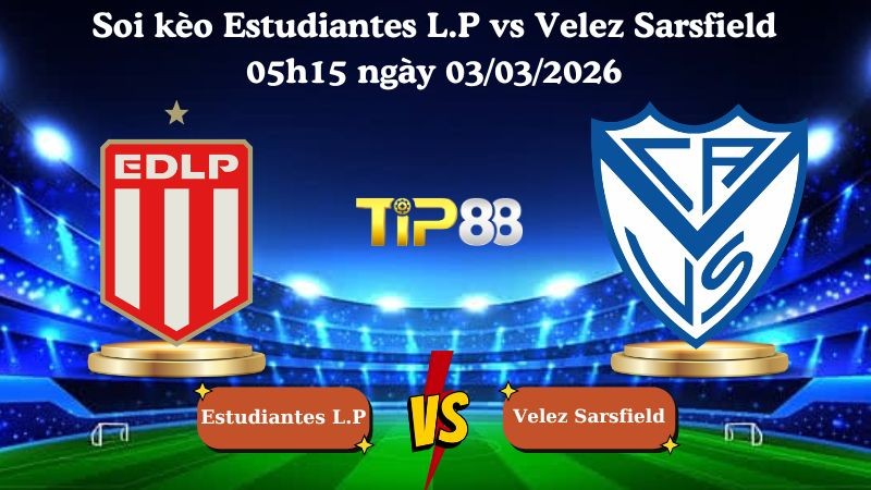 TIP88 Nhận định soi kèo Estudiantes L.P vs Velez Sarsfield 05h15 ngày 03/03/2026 - VĐQG Argentina