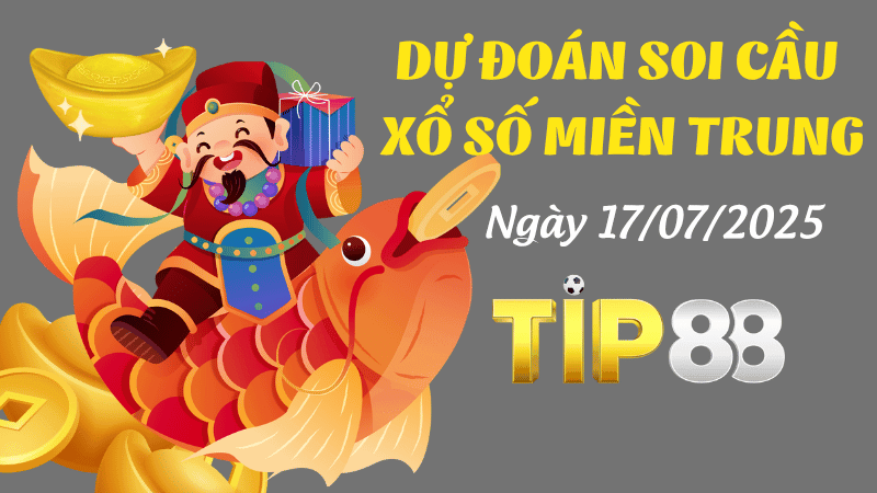 TIP88 Dự Đoán Soi Cầu Xổ Số Miền Trung Ngày 17/07/2025 - Siêu Chuẩn Xác