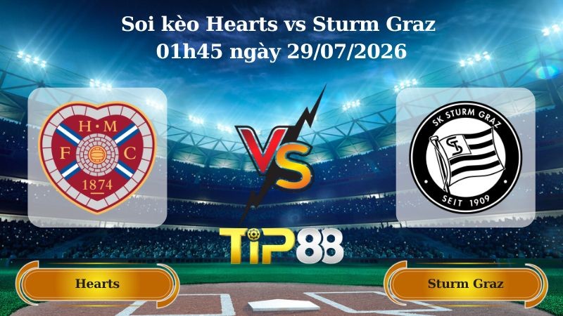 TIP88 Nhận định soi kèo Hearts vs Sturm Graz 01h45 ngày 29/07/2026 - Vòng Loại Champions League
