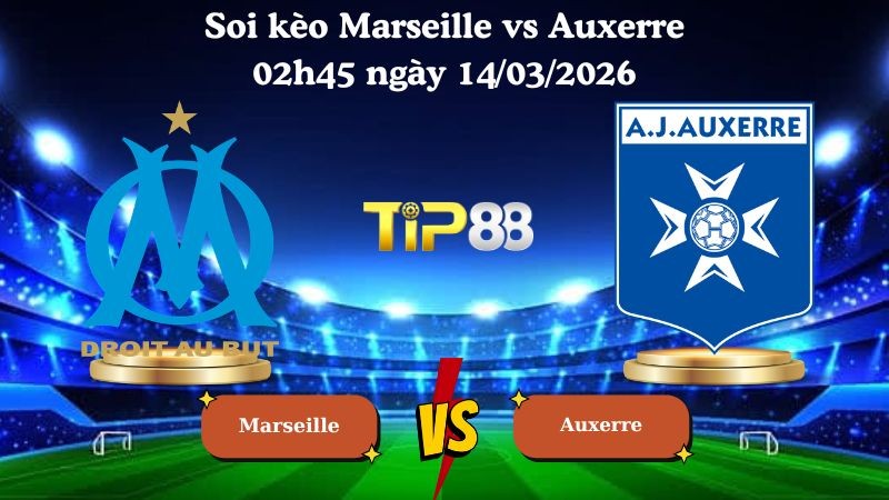 TIP88 Nhận định soi kèo Marseille vs Auxerre 02h45 ngày 14/03/2026 - Ligue 1