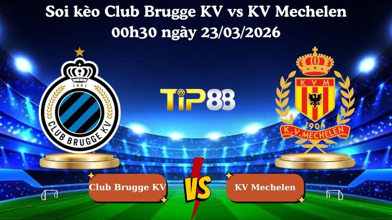 TIP88 Nhận định soi kèo Club Brugge KV vs KV Mechelen 00h30 ngày 23/03/2026 - VĐQG Bỉ