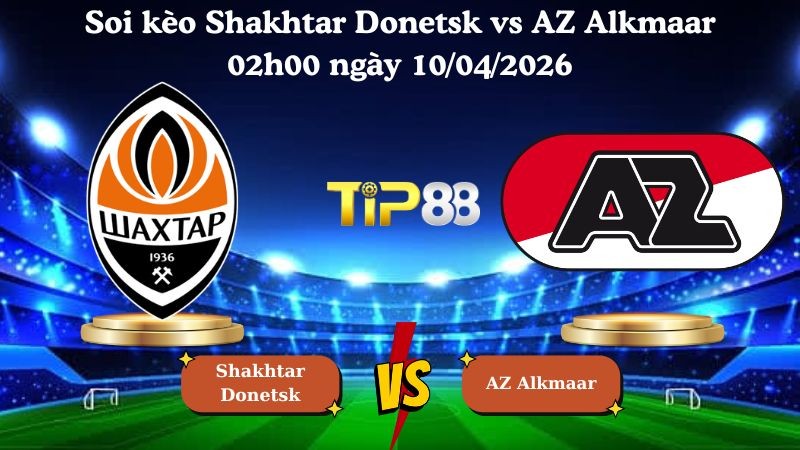 TIP88 Nhận định soi kèo Shakhtar Donetsk vs AZ Alkmaar 02h00 ngày 10/04/2026 - Conference League