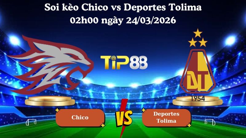 TIP88 Nhận định soi kèo Chico vs Deportes Tolima 02h00 ngày 24/03/2026 - VĐQG Colombia