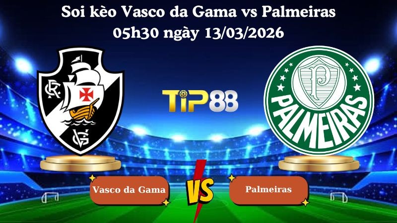 TIP88 Nhận định soi kèo Vasco da Gama vs Palmeiras 05h30 ngày 13/03/2026 - VĐQG Brazil