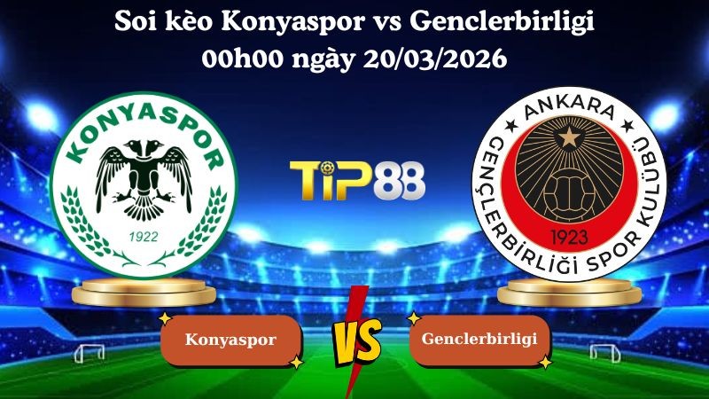 TIP88 Nhận định soi kèo Konyaspor vs Genclerbirligi 00h00 ngày 20/03/2026 - VĐQG Thổ Nhĩ Kỳ