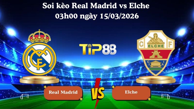TIP88 Nhận định soi kèo Real Madrid vs Elche 03h00 ngày 15/03/2026 - La Liga