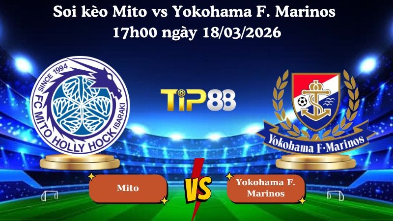 TIP88 Nhận định soi kèo Mito vs Yokohama F. Marinos 17h00 ngày 18/03/2026 - VĐQG Nhật Bản