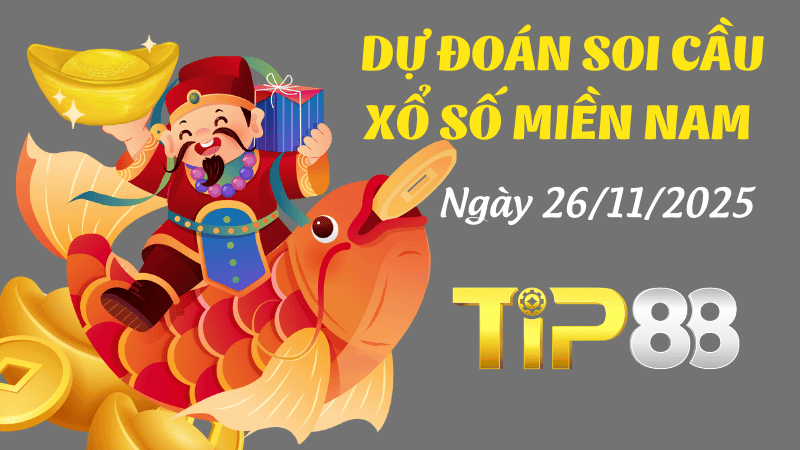 TIP88 Dự Đoán Soi Cầu Xổ Số Miền Nam Ngày 26/11/2025 - Dự Đoán Chính Xác Nhất