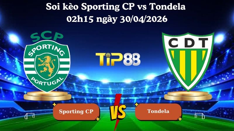 TIP88 Nhận định soi kèo Sporting CP vs Tondela 02h15 ngày 30/04/2026 - VĐQG Bồ Đào Nha