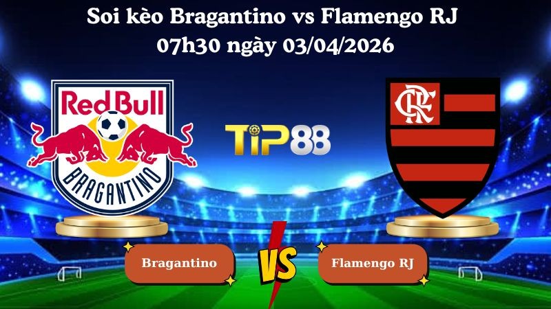 TIP88 Nhận định soi kèo Bragantino vs Flamengo RJ 07h30 ngày 03/04/2026 - VĐQG Brazil