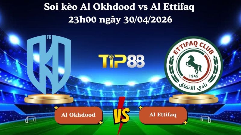 TIP88 Nhận định soi kèo Al Okhdood vs Al Ettifaq 23h00 ngày 30/04/2026 - Saudi Professional League