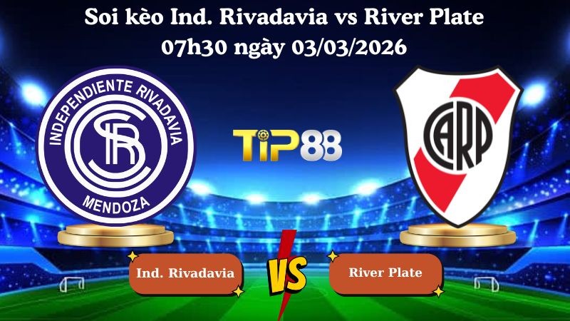 TIP88 Nhận định soi kèo Ind. Rivadavia vs River Plate 07h30 ngày 03/03/2026 - VĐQG Argentina