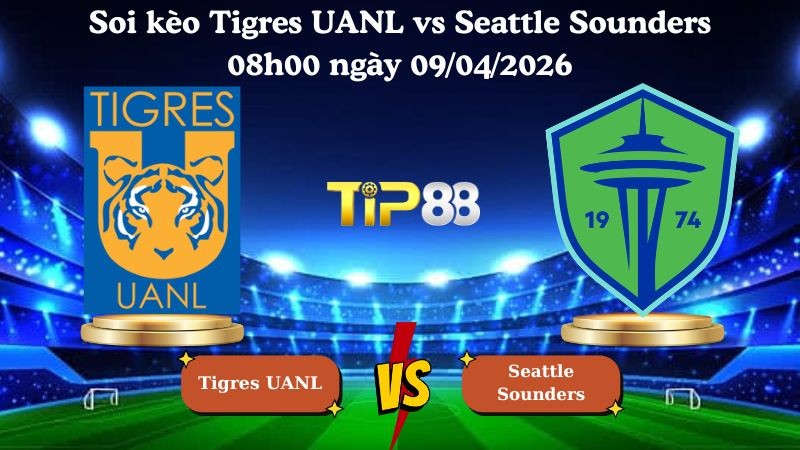 TIP88 Nhận định soi kèo Tigres UANL vs Seattle Sounders 08h00 ngày 09/04/2026 - CONCACAF Champions Cup