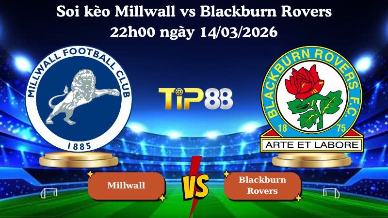 TIP88 Nhận định soi kèo Millwall vs Blackburn Rovers 22h00 ngày 14/03/2026 - hạng nhất Anh