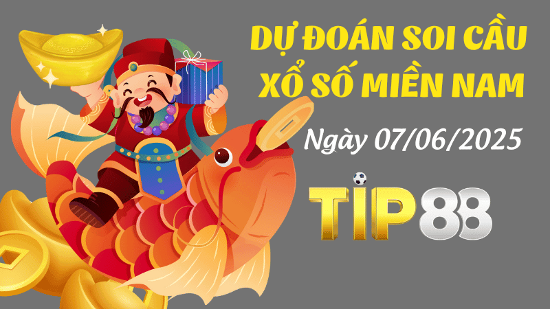 TIP88 Dự Đoán Soi Cầu Xổ Số Miền Nam Ngày 07/06/2025 - Đỉnh Nhất