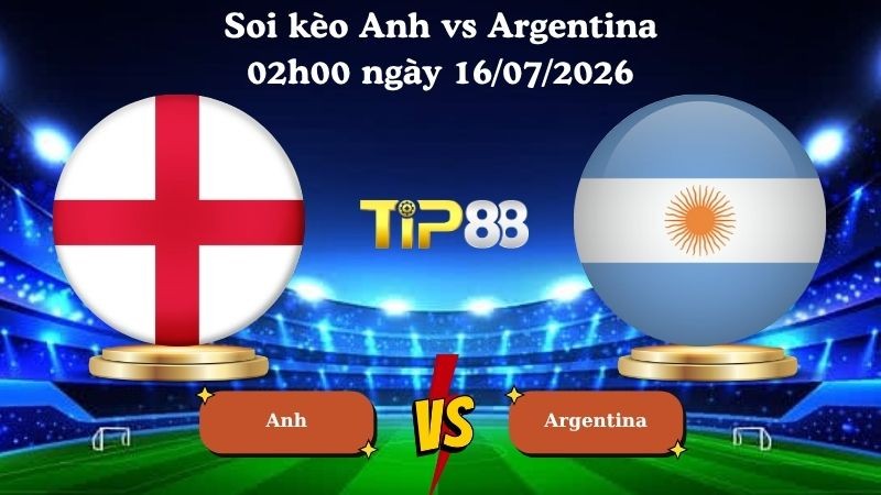 TIP88 Nhận định soi kèo Anh vs Argentina 02h00 ngày 16/07/2026 - World Cup 2026