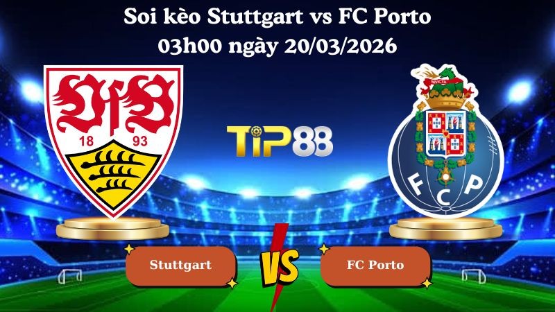 TIP88 Nhận định soi kèo Stuttgart vs FC Porto 03h00 ngày 20/03/2026 - Europa League