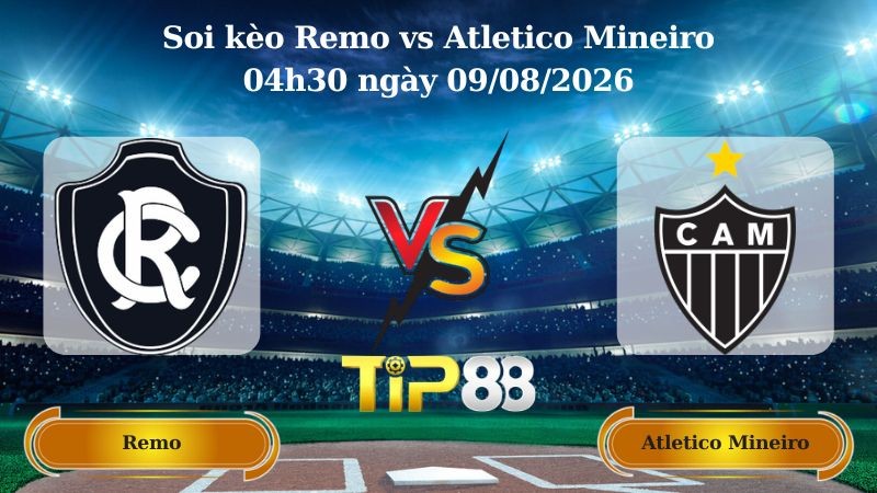 TIP88 Nhận định soi kèo Remo vs Atletico Mineiro 04h30 ngày 09/08/2026 - VĐQG Brazil