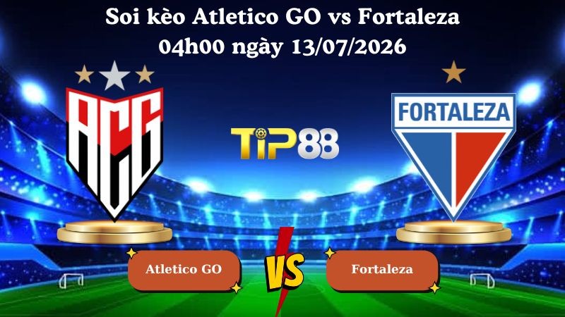 TIP88 Nhận định soi kèo Atletico GO vs Fortaleza 04h00 ngày 13/07/2026 - Serie B Brazil