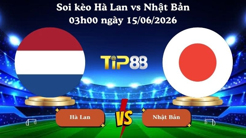 TIP88 Nhận định soi kèo Hà Lan vs Nhật Bản 03h00 ngày 15/06/2026 - World Cup 2026