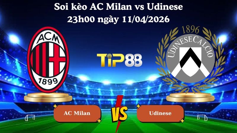 TIP88 Nhận định soi kèo AC Milan vs Udinese 23h00 ngày 11/04/2026 - Serie A