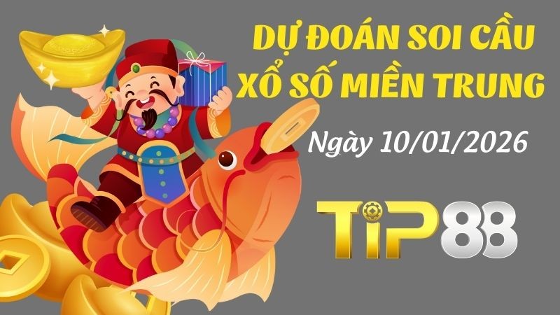 TIP88 Dự đoán soi cầu xổ số miền Trung hôm nay ngày 10/01/2026 [Trúng Chắc]