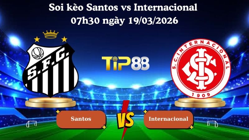 TIP88 Nhận định soi kèo Santos vs Internacional 07h30 ngày 19/03/2026 - VĐQG Brazil